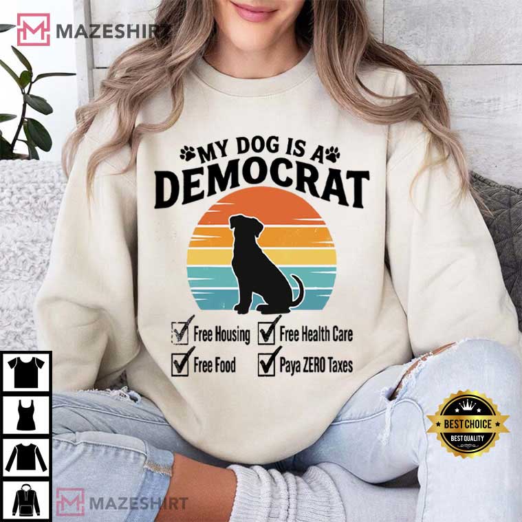 My Dog Is A Democrat Retro Funny Political Humor T-Shirt My Dog Is A Democrat Retro Funny Political Humor T-Shirt