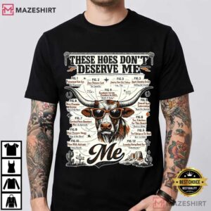 These Hoes Don't Deserve Me Funny Sassy Quote T Shirt (1)