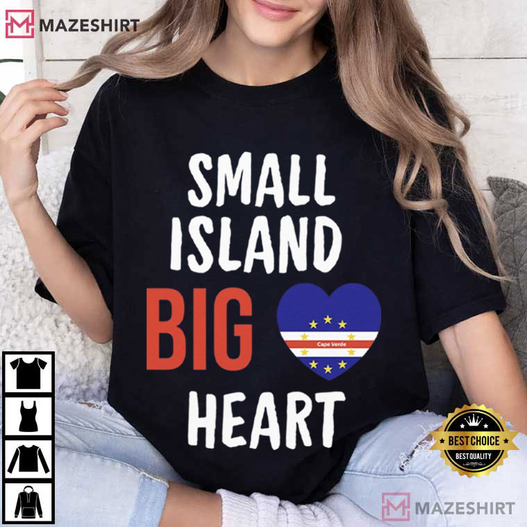 Small Island Big Heart Cape Verde Flag T-Shirt Small Island Big Heart Cape Verde Flag T-Shirt