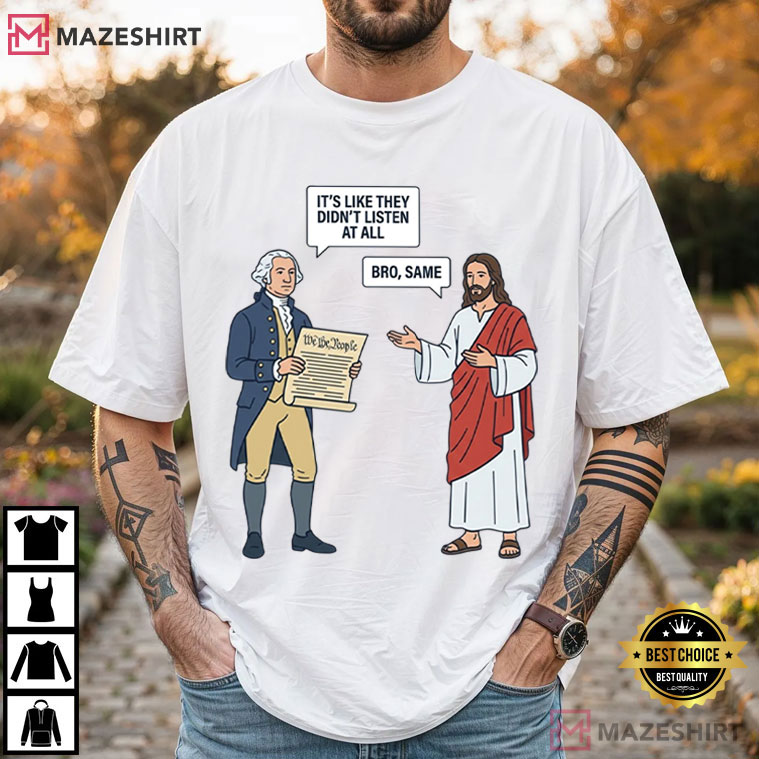 George And Jesus It’s Like They Didn’t Listen At All Bro Same Funny Historical T-Shirt