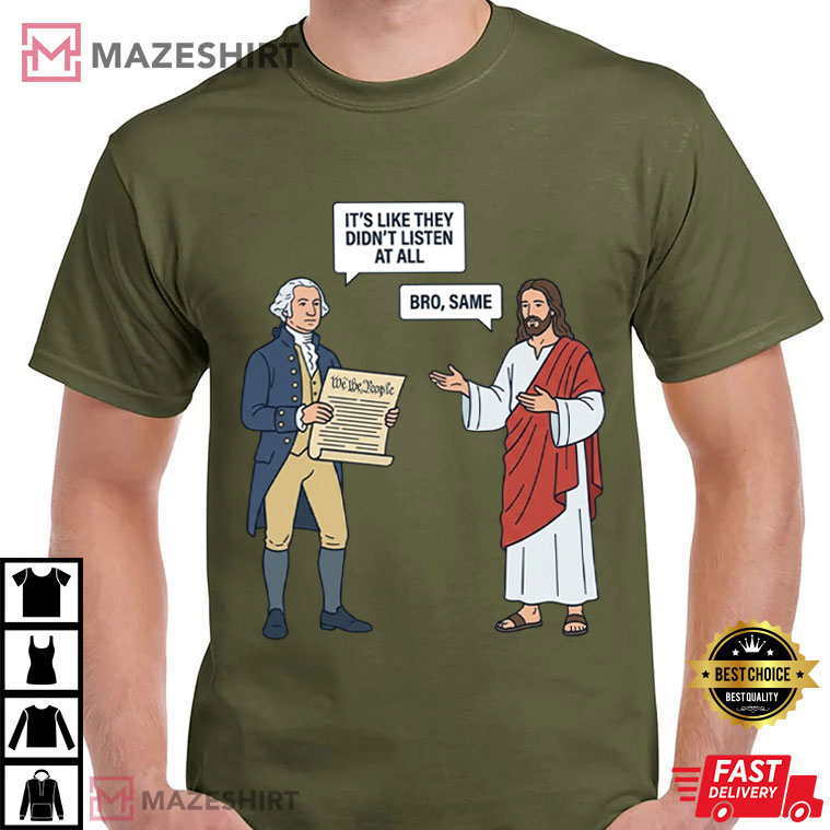 George And Jesus It’s Like They Didn’t Listen At All Bro Same Funny Historical T-Shirt