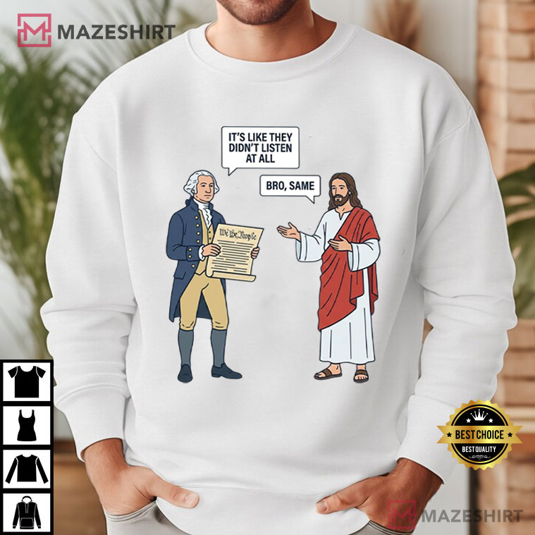George And Jesus It's Like They Didn't Listen At All Bro Same Funny Historical T-Shirt George And Jesus It's Like They Didn't Listen At All Bro Same Funny Historical T-Shirt