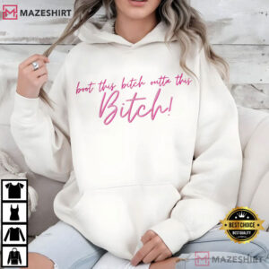 Boot This Bitch Outta This Bitch Trendy Funny T Shirt (2)