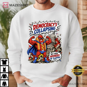 Hot Dog Democracy Collapsing But These Wieners Be Slappin T Shirt (1 (4)