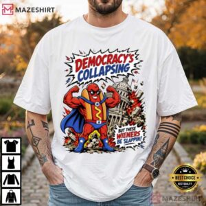 Hot Dog Democracy Collapsing But These Wieners Be Slappin T Shirt (1)