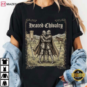 Heated Chivalry Gay Medieval Funny Renfaire Knight T Shirt (2)