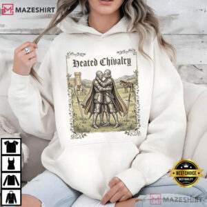 Heated Chivalry Gay Medieval Funny Renfaire Knight T Shirt (3)
