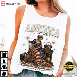 Liberty Was Handmade 250 Years Of Freedom Patriotic Historical T Shirt (1)