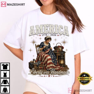 Liberty Was Handmade 250 Years Of Freedom Patriotic Historical T Shir (4)