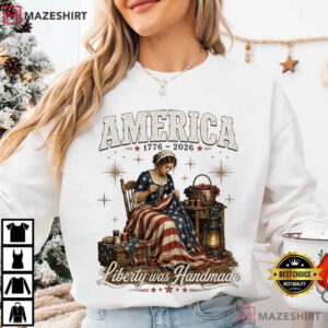 Liberty Was Handmade 250 Years Of Freedom Patriotic Historical T Shir