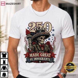 Patriotic 250 Years Made By Immigrants Skeleton T Shirt (1)