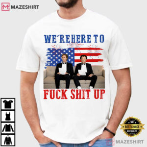 We’re Here To Fuck Shit Up Funny Step Brothers 4th Of July T Shirt (1)