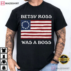 Betsy Ross Was A Boss Revolutionary War Flag T Shirt (4)