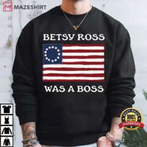 Betsy Ross Was A Boss Revolutionary War Flag T Shirt (1)