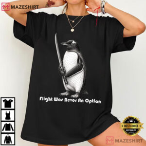 Flight Was Never An Option Penguin Birthday T Shirt (4)