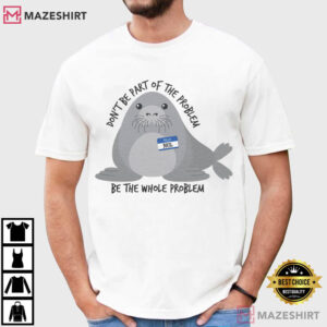 Neil The Seal Cute Be The Whole Problem T Shirt (1)