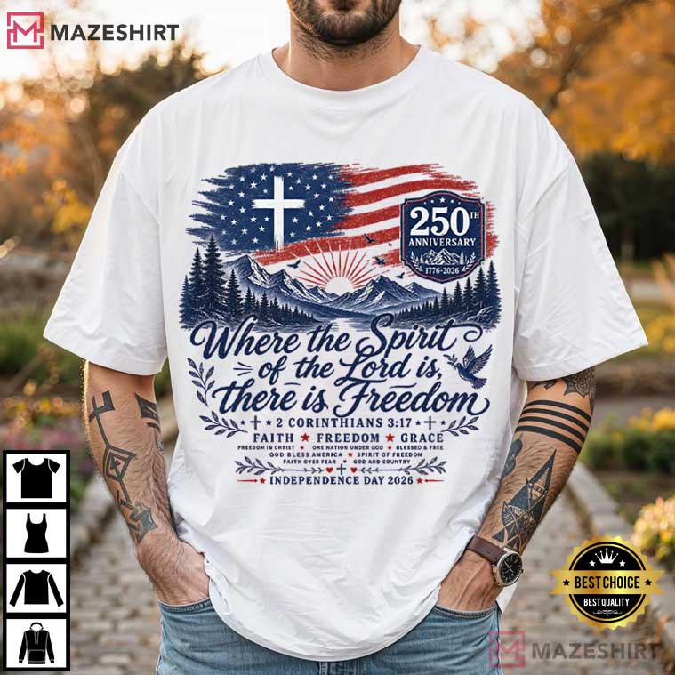 Where The Spirit Of The Lord Is Freedom American Flag Cross 250th T-Shirt Where The Spirit Of The Lord Is Freedom American Flag Cross 250th T-Shirt