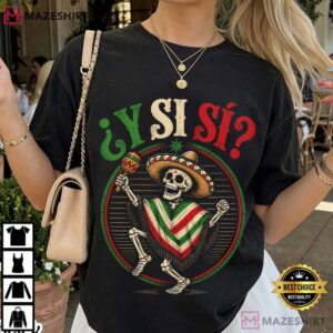 Y Si Si Mexico Flag Mexican Culture Meme Patriotic Hispanic T Shirt (4)
