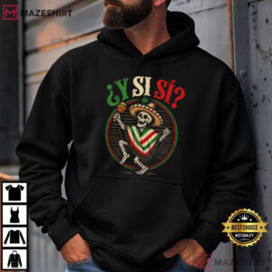 Y Si Si Mexico Flag Mexican Culture Meme Patriotic Hispanic T Shirt (3)