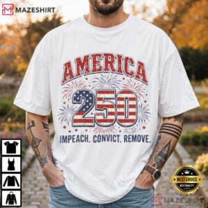America 250 Political Impeach Convict Remove 4th Of July T Shirt (1)