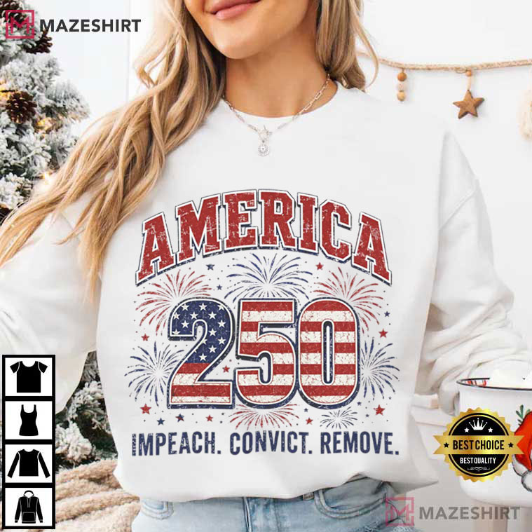 America 250 Political Impeach Convict Remove 4th Of July T-Shirt America 250 Political Impeach Convict Remove 4th Of July T-Shirt