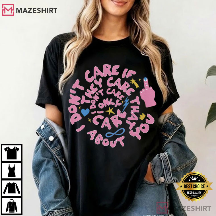 Careless I Don't Care If They Care I Only Care About You T-Shirt Careless I Don't Care If They Care I Only Care About You T-Shirt