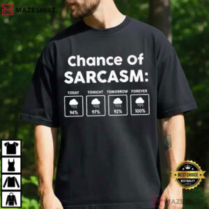 Chance Of Sarcasm Funny Weather Forecast Humor T Shirt (1)