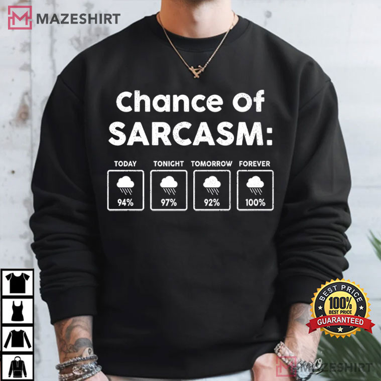 Chance Of Sarcasm Funny Weather Forecast Humor T-Shirt Chance Of Sarcasm Funny Weather Forecast Humor T-Shirt
