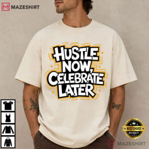 Hustle Now Celebrate Later Motivational Quote Entrepreneur T Shirt (4)