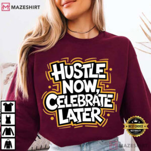 Hustle Now Celebrate Later Motivational Quote Entrepreneur T Shirt (1)