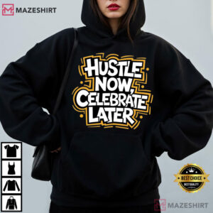 Hustle Now Celebrate Later Motivational Quote Entrepreneur T Shirt (2)