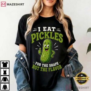 I Eat Pickles For The Shape Not The Flavor Funny Pickle T-Shirt
