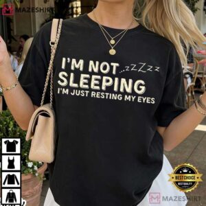 I'm Not Sleeping I'm Just Resting My Eyes Tired Club T Shirt (4)
