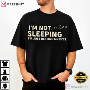 I'm Not Sleeping I'm Just Resting My Eyes Tired Club T Shirt (3)