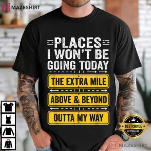 Places I Wont Be Going Today Funny Work Quote T Shirt (4)