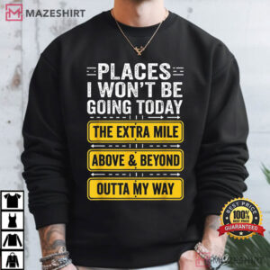 Places I Wont Be Going Today Funny Work Quote T Shirt (1)
