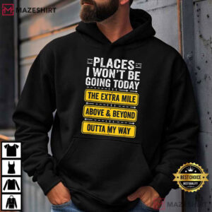 Places I Wont Be Going Today Funny Work Quote T Shirt (2)