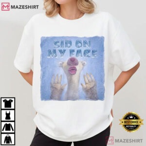 Sid On My Face Funny Ice Age Sarcastic Offensive T Shirt (1)