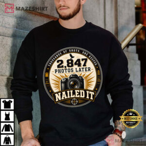 Photography Camera 2847 Photos Later Nailed It T Shirt (2)