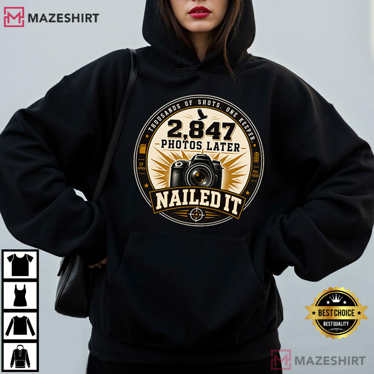 Photography Camera 2847 Photos Later Nailed It T-Shirt Photography Camera 2847 Photos Later Nailed It T-Shirt