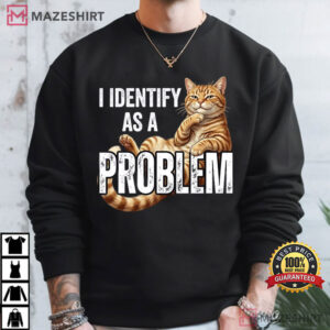 I Identify As A Problem Orange Tabby Cat Funny Mischievous Kitty T Shirt (4)