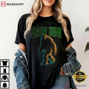 Saw Him Bigfoot Funny Sasquatch Graphic T Shirt (4)