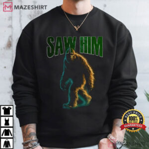Saw Him Bigfoot Funny Sasquatch Graphic T Shirt (1)