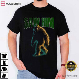 Saw Him Bigfoot Funny Sasquatch Graphic T Shirt (2)
