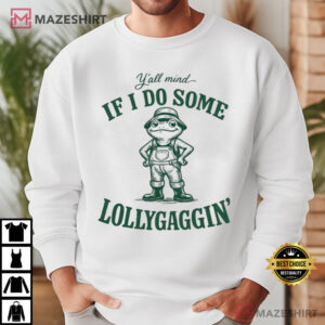 Y'all Mind If I Do Some Lollygaggin Funny Southern Humor T Shirt (1)