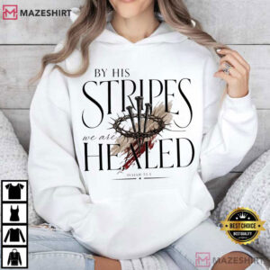 Jesus By His Stripes We Are Healed Isaiah 535 Christian T Shirt (4)