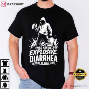 I Was Having Explosive Diarrhea Before It Was Cool Funny Toilet Humor T Shirt (1)