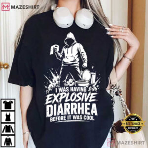 I Was Having Explosive Diarrhea Before It Was Cool Funny Toilet Humor T Shirt (3)