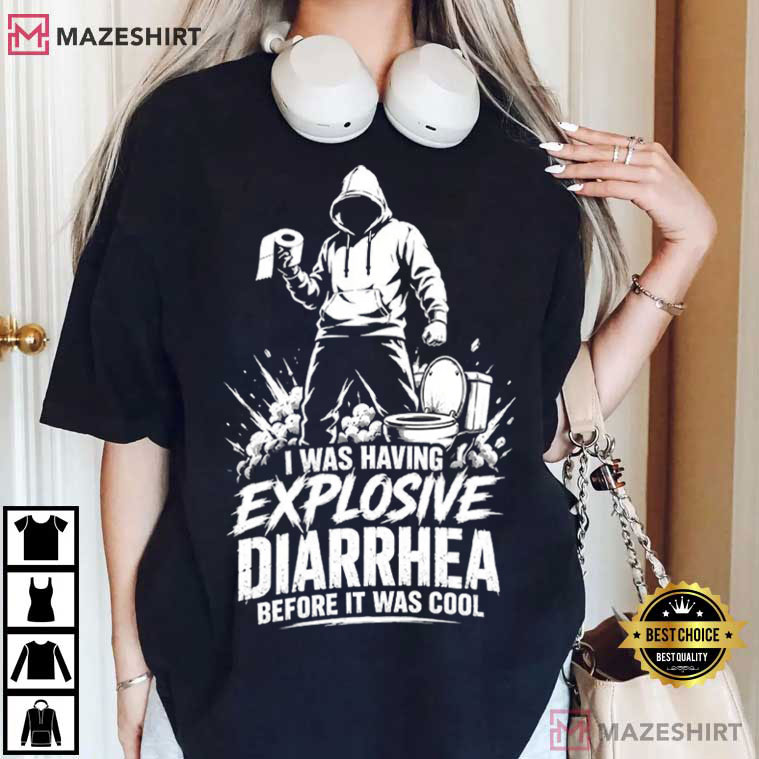 I Was Having Explosive Diarrhea Before It Was Cool Funny Toilet Humor T-Shirt I Was Having Explosive Diarrhea Before It Was Cool Funny Toilet Humor T-Shirt