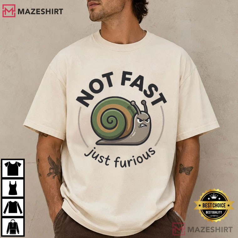 Not Fast Just Furious Snail Funny Animal T-Shirt Not Fast Just Furious Snail Funny Animal T-Shirt